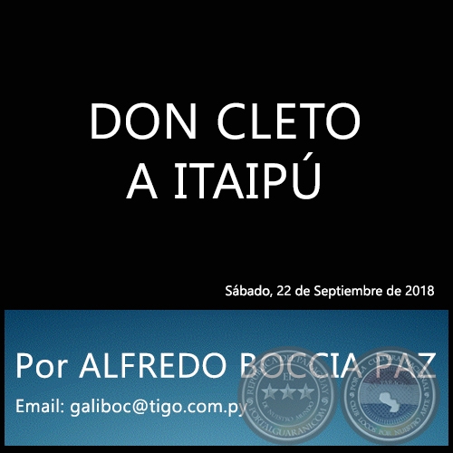 DON CLETO A ITAIPÚ - Por ALFREDO BOCCIA PAZ - Sábado, 22 de Septiembre de 2018